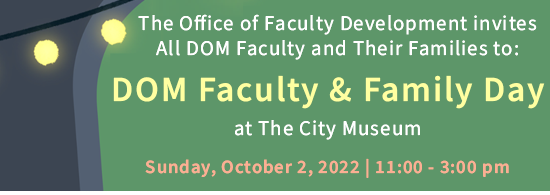 Mark your calendars! DOM Faculty and Family Day DOM Faculty and Family Day at the City Museum on Sunday, October 2nd from 11:00am-3:00pm. 